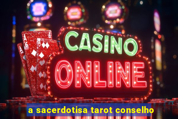 a sacerdotisa tarot conselho